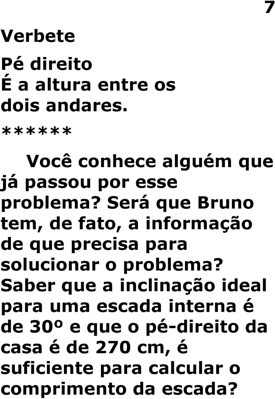 Será que Bruno tem, de fato, a informação de que precisa para solucionar o problema?