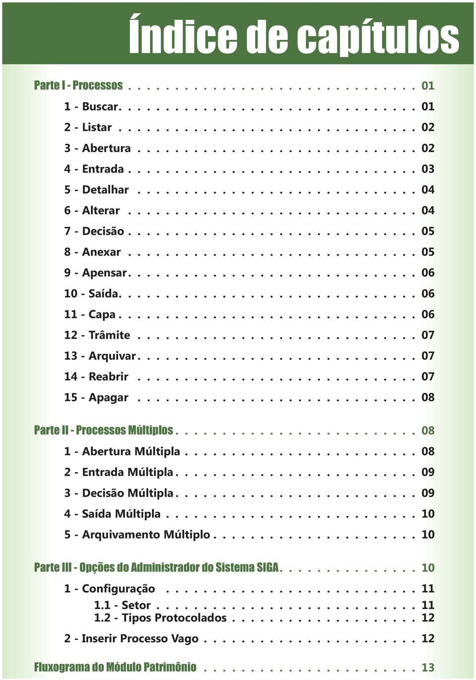 .............................. 06 10 - Saída................................ 06 11 - Capa................................ 06 12 - Trâmite.............................. 07 13 - Arquivar.
