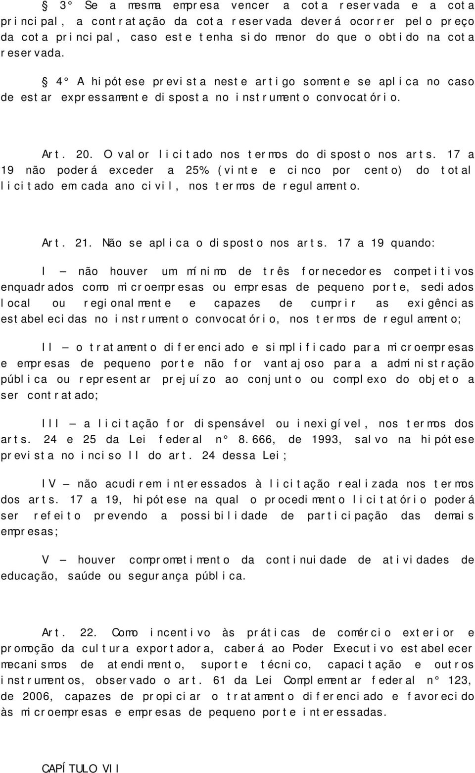 17 a 19 não poderá exceder a 25% (vinte e cinco por cento) do total licitado em cada ano civil, nos termos de regulamento. Art. 21. Não se aplica o disposto nos arts.