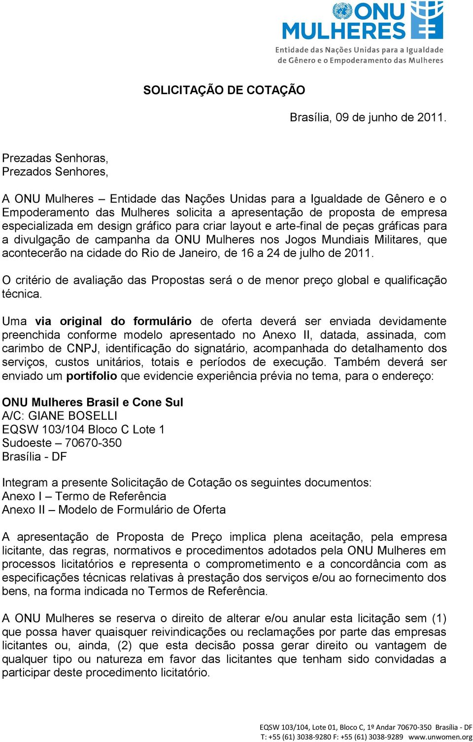 em design gráfico para criar layout e arte-final de peças gráficas para a divulgação de campanha da ONU Mulheres nos Jogos Mundiais Militares, que acontecerão na cidade do Rio de Janeiro, de 16 a 24