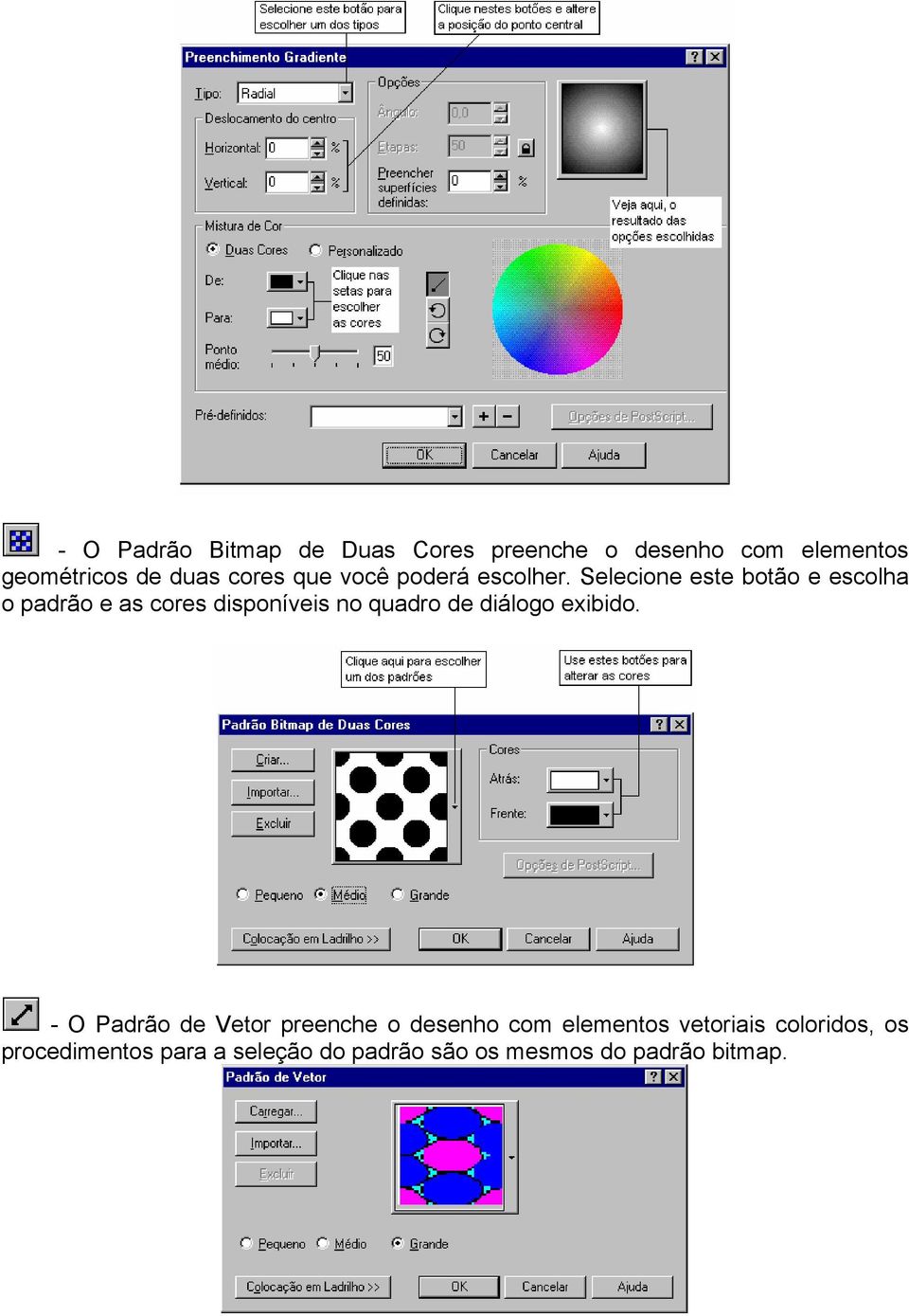 Selecione este botão e escolha o padrão e as cores disponíveis no quadro de diálogo