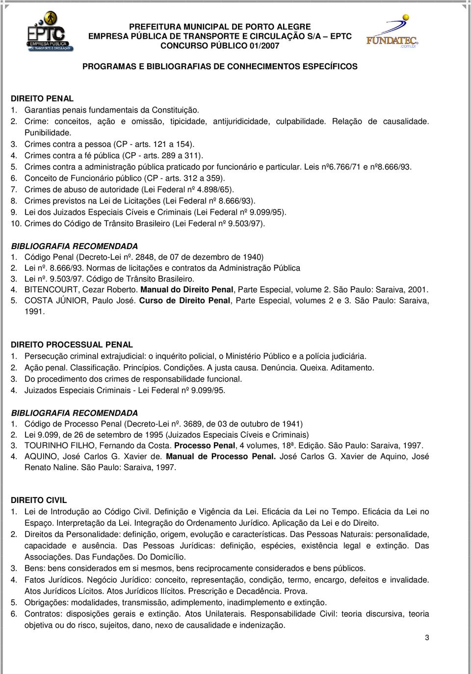 766/71 e nº8.666/93. 6. Conceito de Funcionário público (CP - arts. 312 a 359). 7. Crimes de abuso de autoridade (Lei Federal nº 4.898/65). 8. Crimes previstos na Lei de Licitações (Lei Federal nº 8.