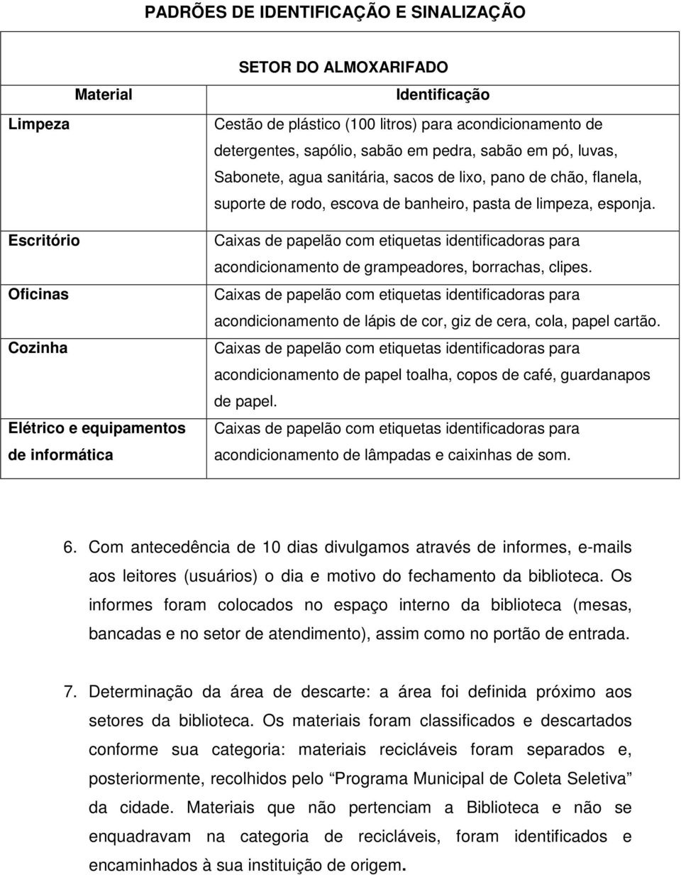 esponja. Caixas de papelão com etiquetas identificadoras para acondicionamento de grampeadores, borrachas, clipes.