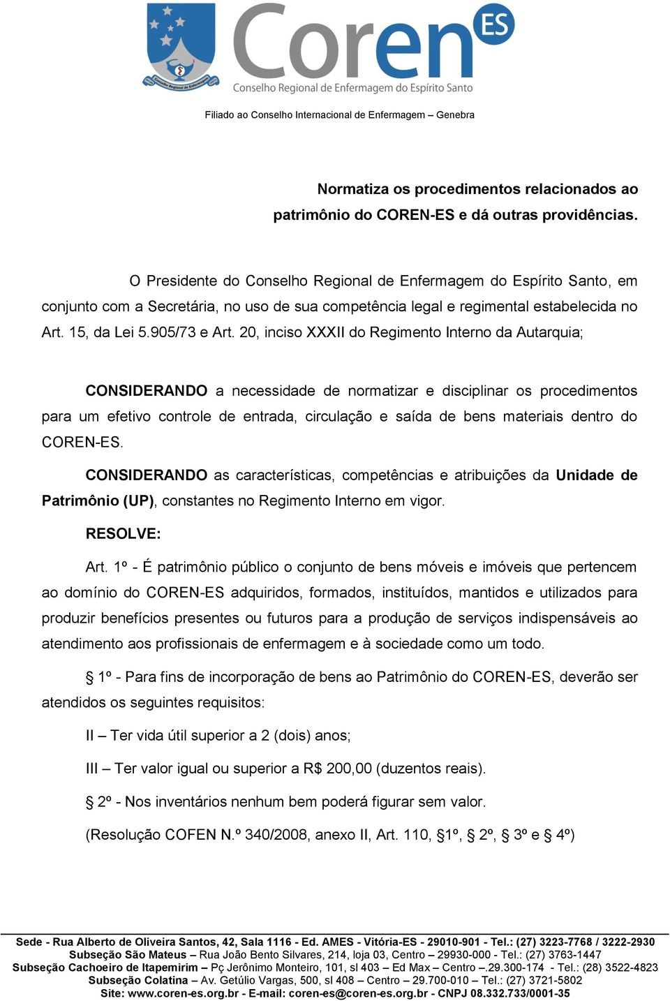 20, inciso XXXII do Regimento Interno da Autarquia; CONSIDERANDO a necessidade de normatizar e disciplinar os procedimentos para um efetivo controle de entrada, circulação e saída de bens materiais