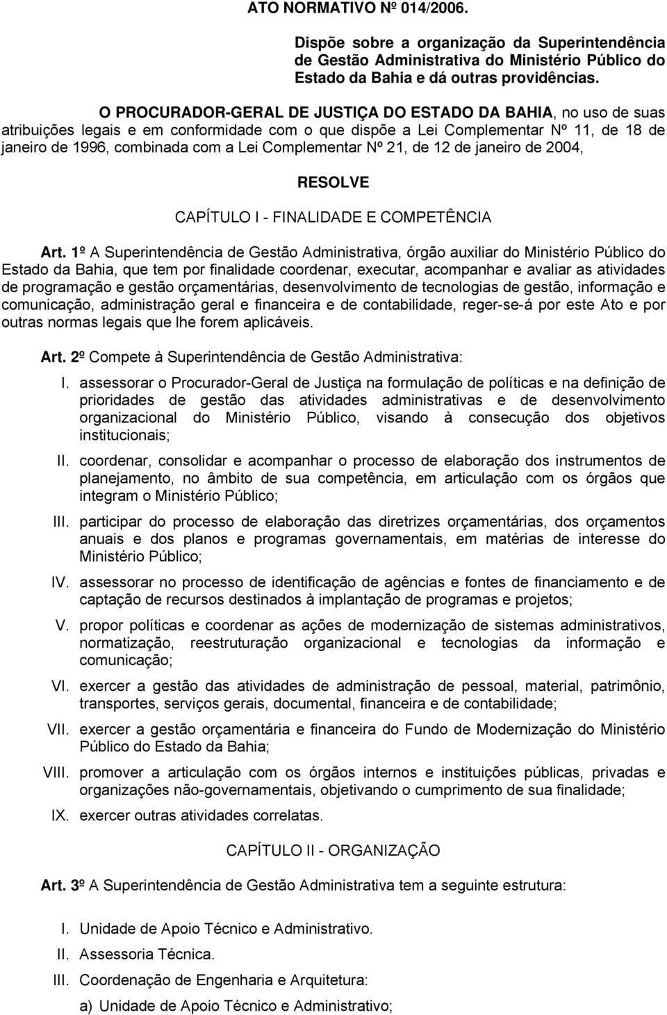 Complementar Nº 21, de 12 de janeiro de 2004, RESOLVE CAPÍTULO I - FINALIDADE E COMPETÊNCIA Art.