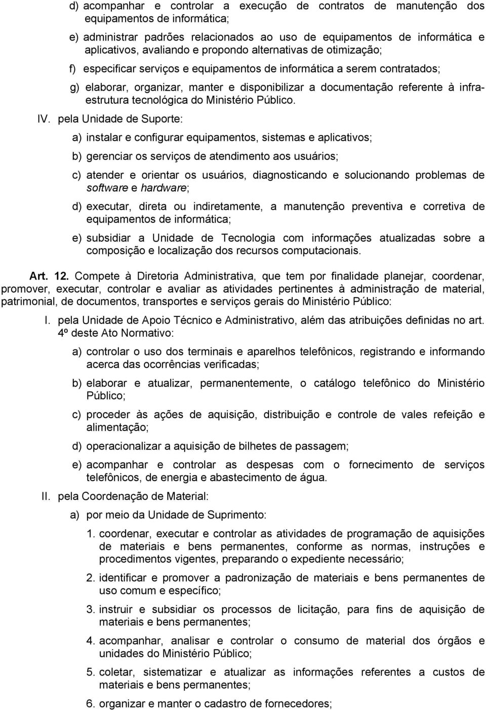 infraestrutura tecnológica do Ministério Público. IV.