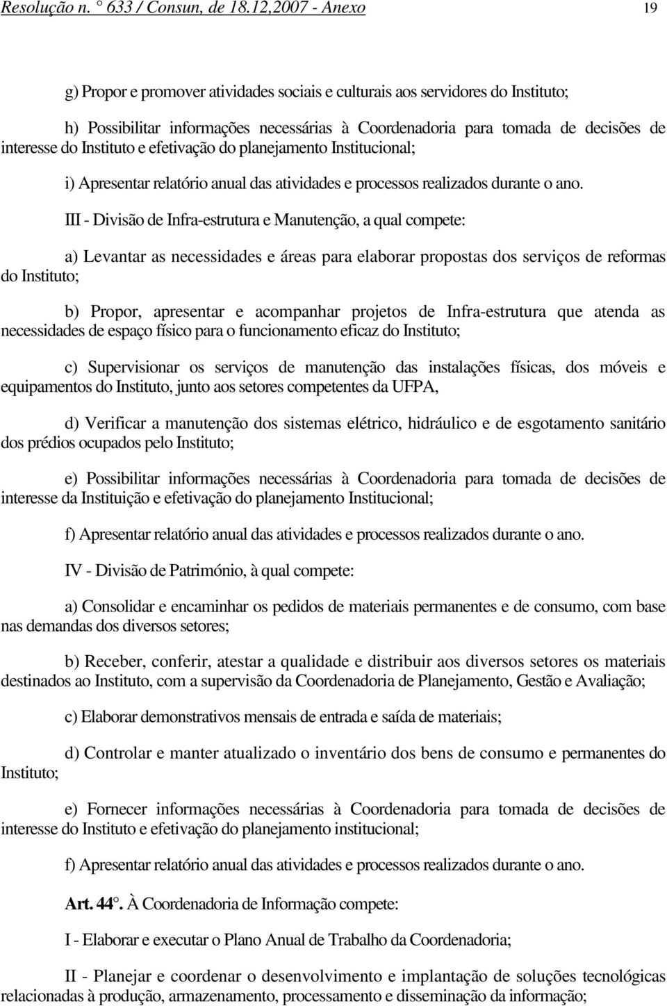 Instituto e efetivação do planejamento Institucional; i) Apresentar relatório anual das atividades e processos realizados durante o ano.