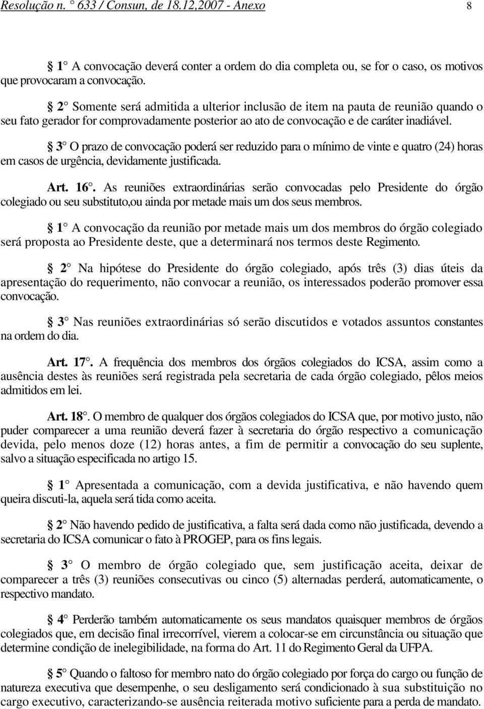 3 O prazo de convocação poderá ser reduzido para o mínimo de vinte e quatro (24) horas em casos de urgência, devidamente justificada. Art. 16.