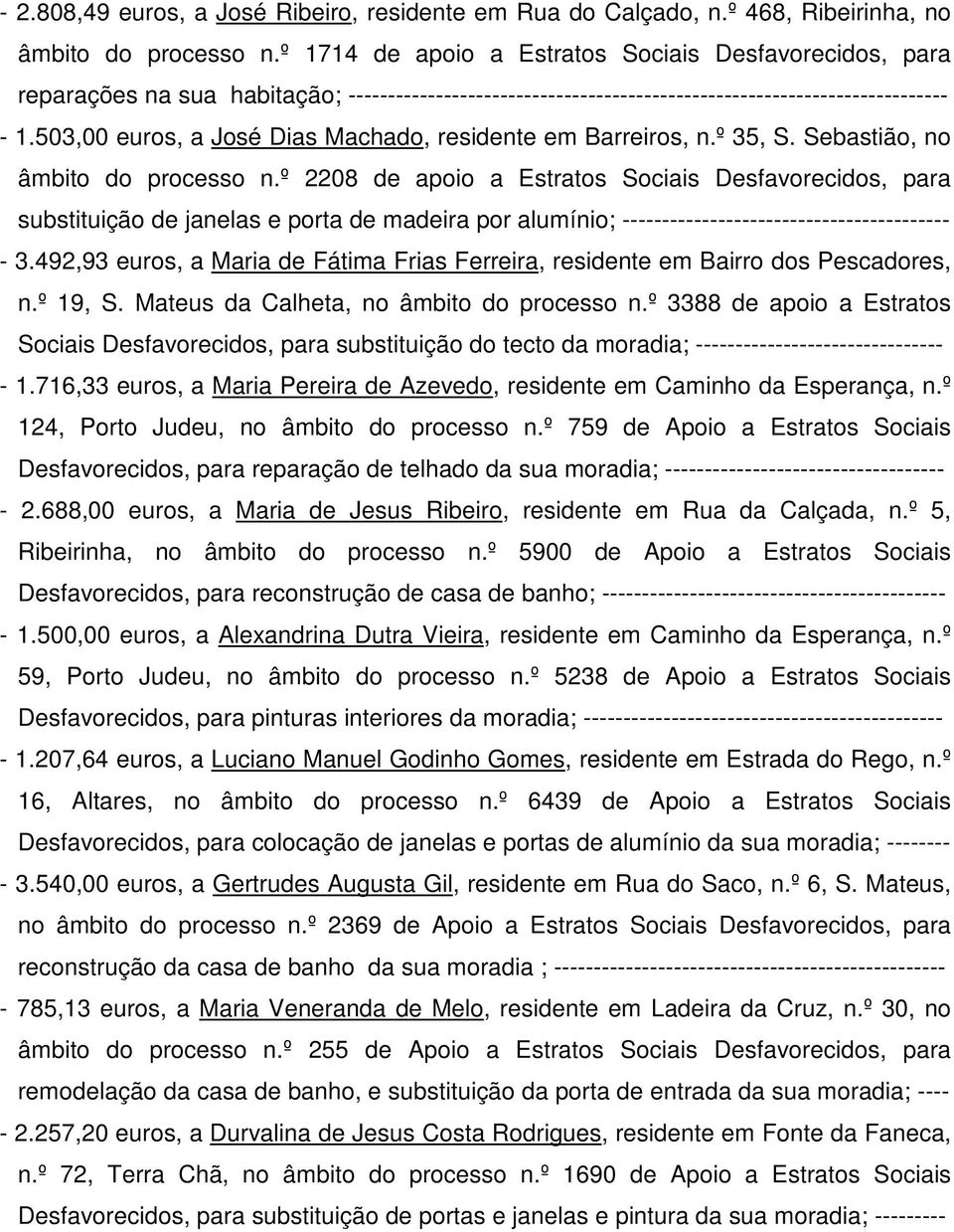 503,00 euros, a José Dias Machado, residente em Barreiros, n.º 35, S. Sebastião, no âmbito do processo n.