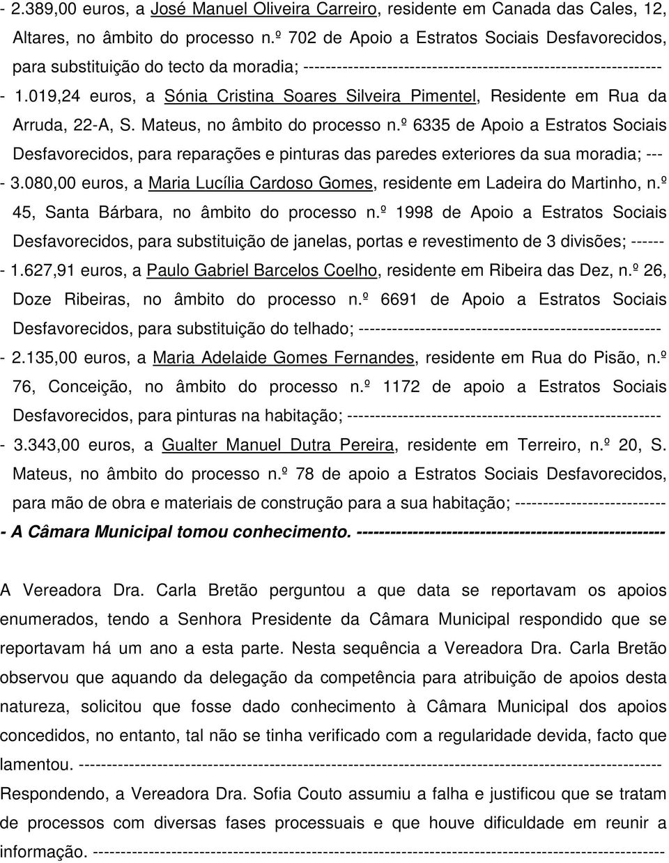 019,24 euros, a Sónia Cristina Soares Silveira Pimentel, Residente em Rua da Arruda, 22-A, S. Mateus, no âmbito do processo n.