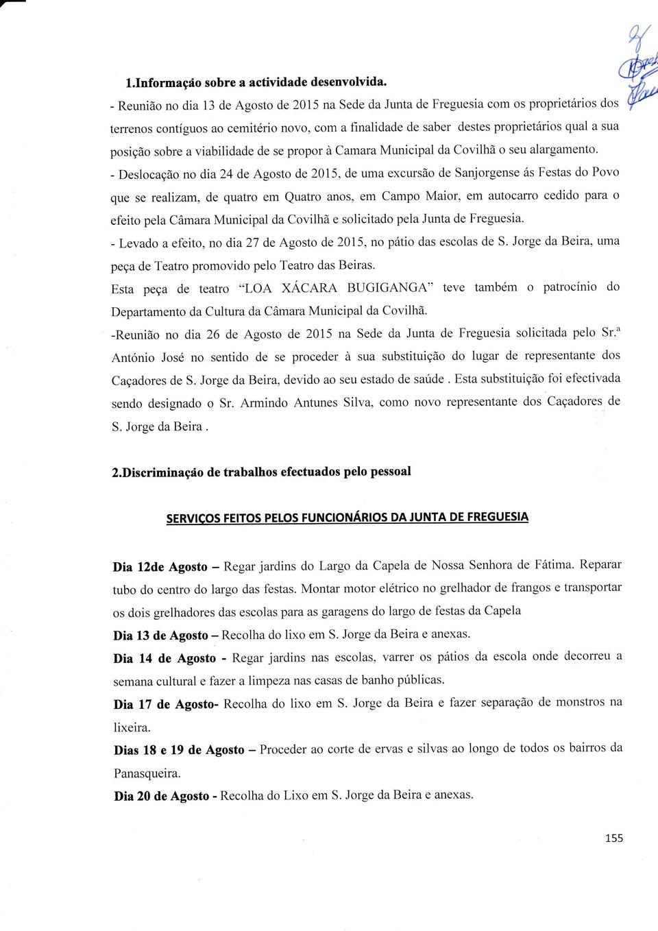 sobre a viabilidade de se propor à Camara Municipal da Covilhã o seu alargamento' - Deslocação no dia 24 de Agosto de 2015, de uma excursão de Sanjorgense ás Festas do Povo que se realizam, de quatro