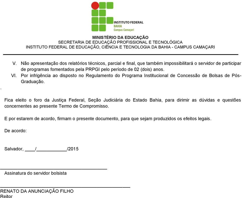 Fica eleito o foro da Justiça Federal, Seção Judiciária do Estado Bahia, para dirimir as dúvidas e questões concernentes ao presente Termo de Compromisso.