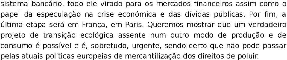 Queremos mostrar que um verdadeiro projeto de transição ecológica assente num outro modo de produção e de