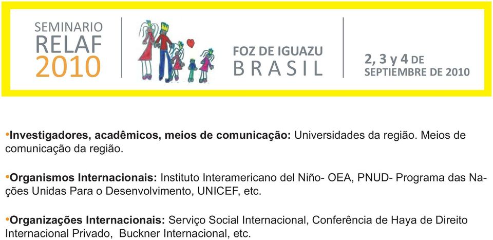 Organismos Internacionais: Instituto Interamericano del Niño- OEA, PNUD- Programa das Nações