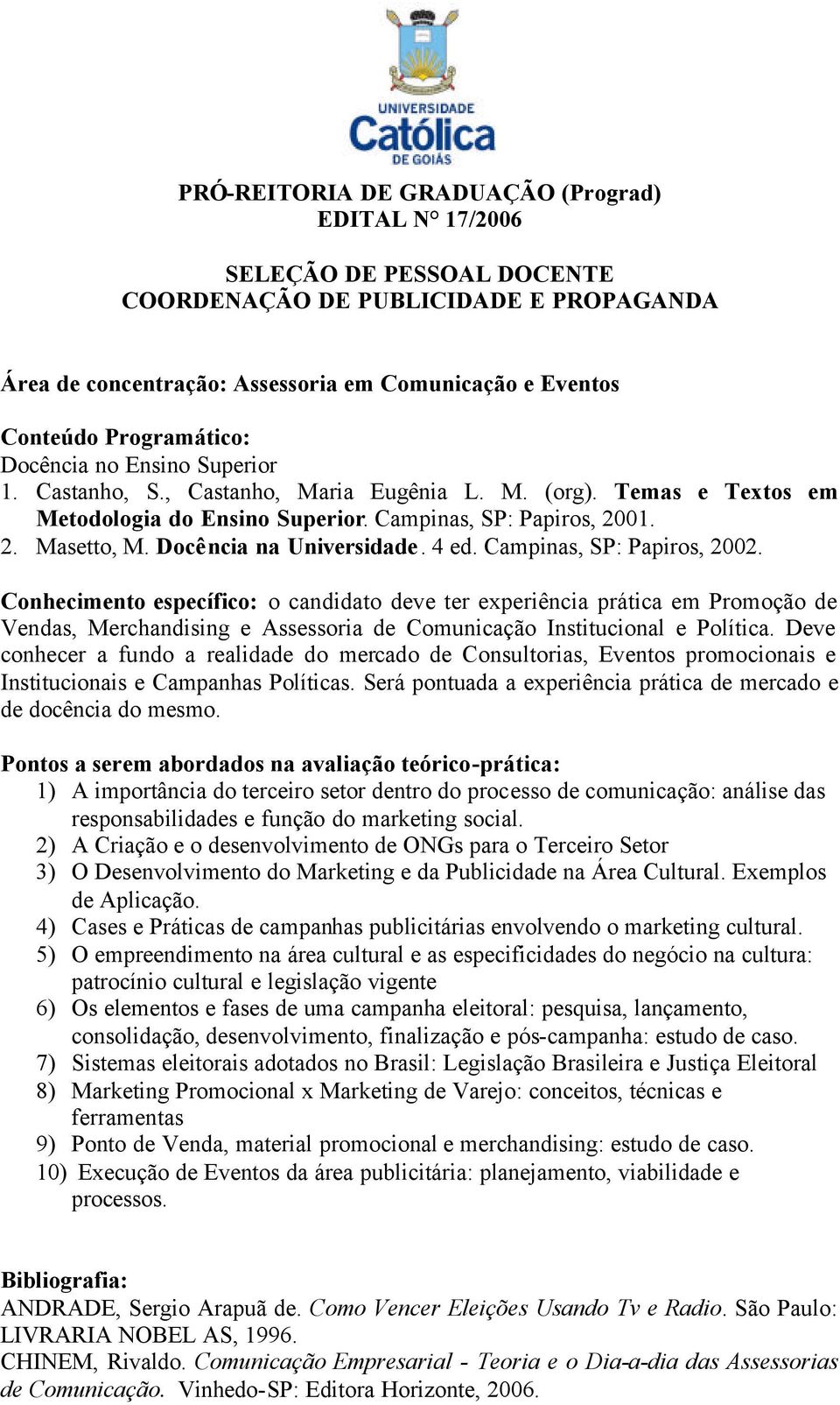 Docência na Universidade. 4 ed. Campinas, SP: Papiros, 2002.
