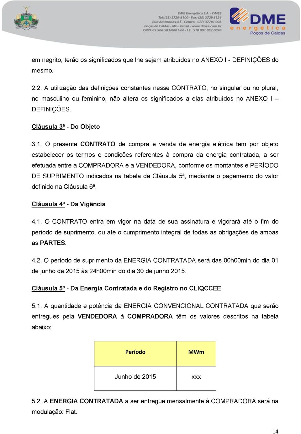 Cláusula 3ª - Do Objeto 3.1.