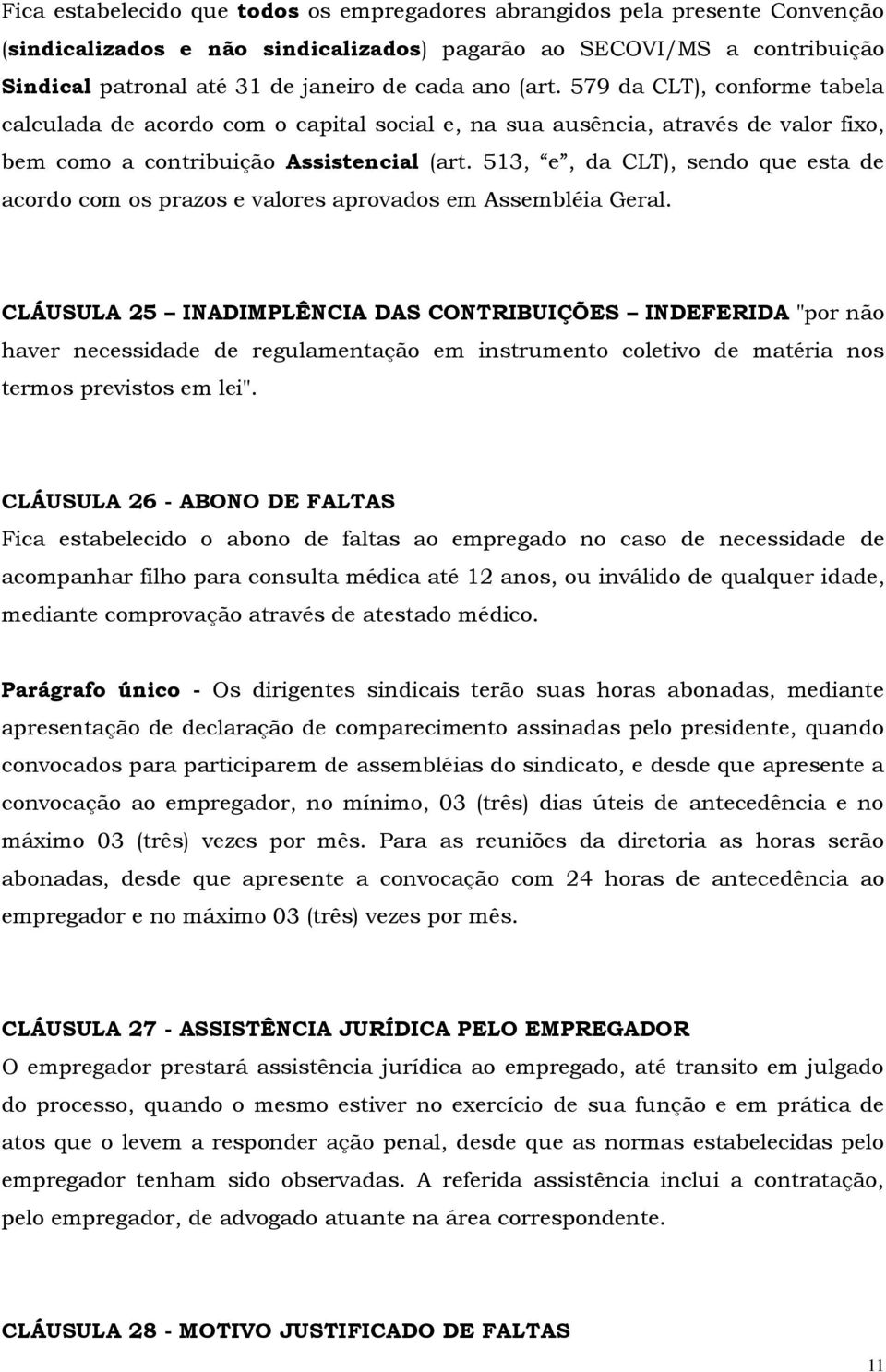 513, e, da CLT), sendo que esta de acordo com os prazos e valores aprovados em Assembléia Geral.