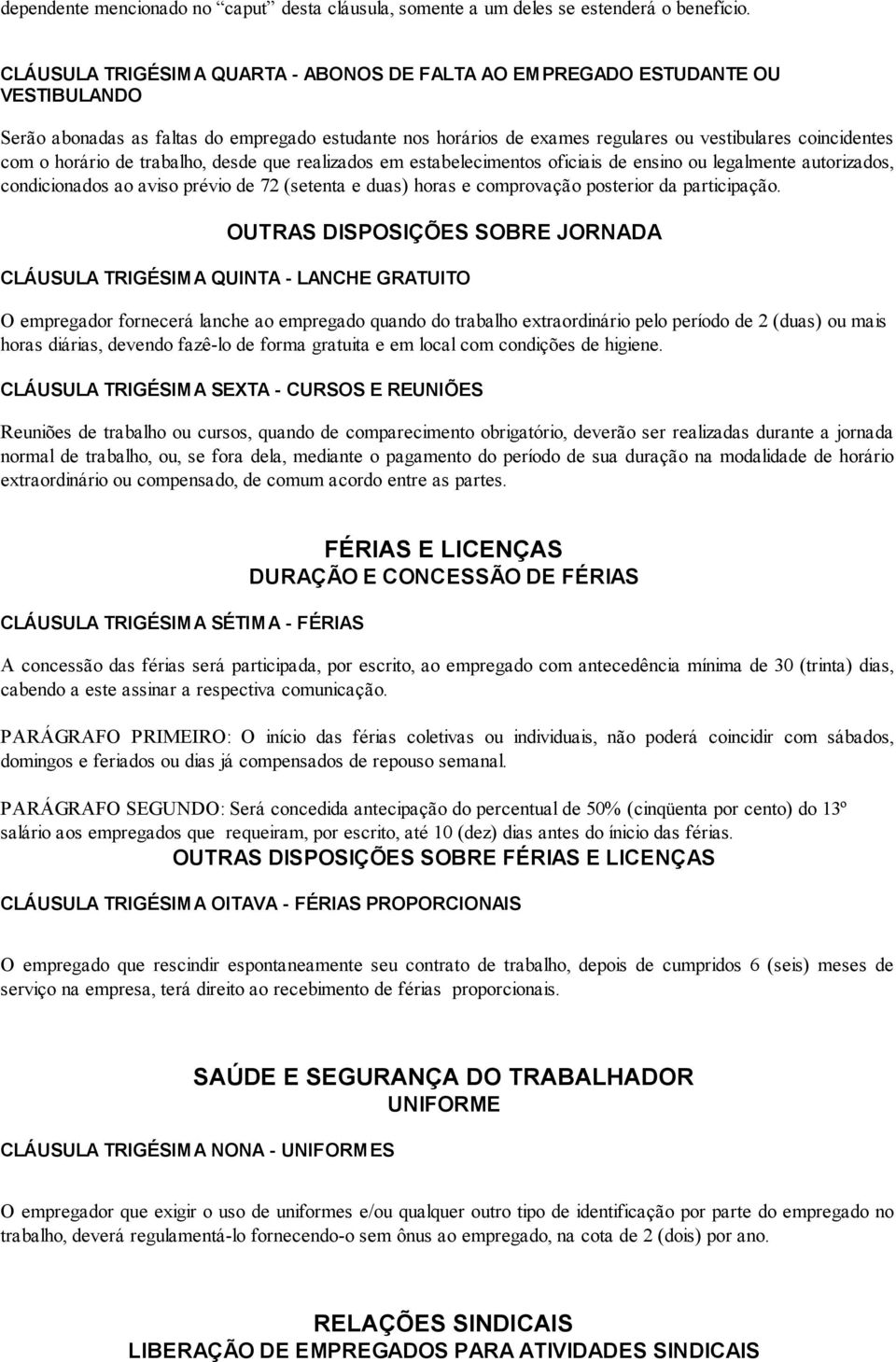 horário de trabalho, desde que realizados em estabelecimentos oficiais de ensino ou legalmente autorizados, condicionados ao aviso prévio de 72 (setenta e duas) horas e comprovação posterior da