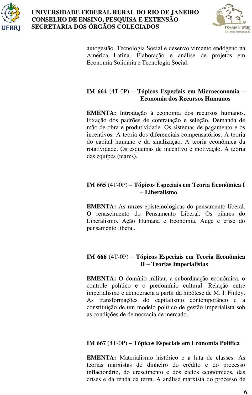 Demanda de mão-de-obra e produtividade. Os sistemas de pagamento e os incentivos. A teoria dos diferenciais compensatórios. A teoria do capital humano e da sinalização.