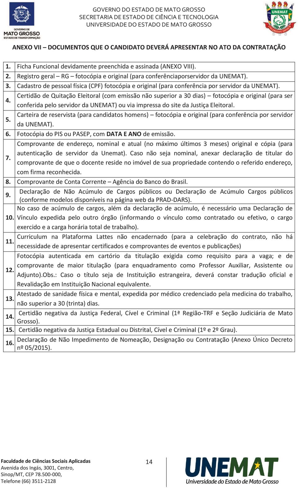 Certidão de Quitação Eleitoral (com emissão não superior a 30 dias) fotocópia e original (para ser conferida pelo servidor da UNEMAT) ou via impressa do site da Justiça Eleitoral.