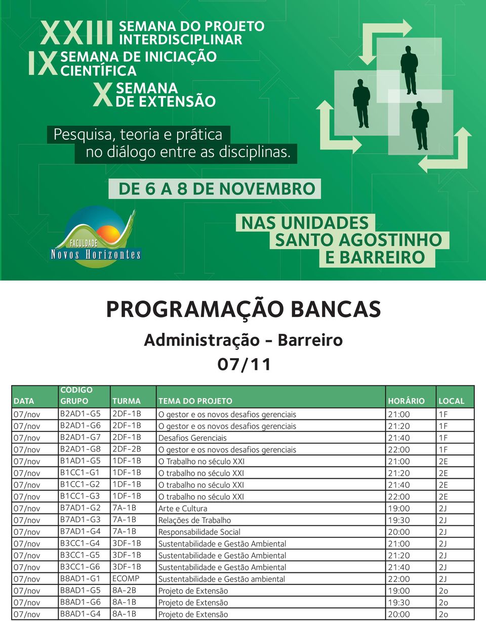 no século XXI 21:20 2E 07/nov B1CC1-G2 1DF-1B O trabalho no século XXI 21:40 2E 07/nov B1CC1-G3 1DF-1B O trabalho no século XXI 22:00 2E 07/nov B7AD1-G2 7A-1B Arte e Cultura 19:00 2J 07/nov B7AD1-G3