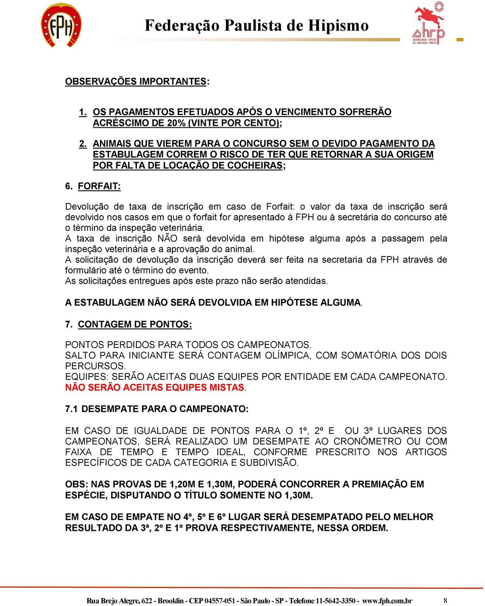 FORFAIT: Devolução de taxa de inscrição em caso de Forfait: o valor da taxa de inscrição será devolvido nos casos em que o forfait for apresentado à FPH ou à secretária do concurso até o término da