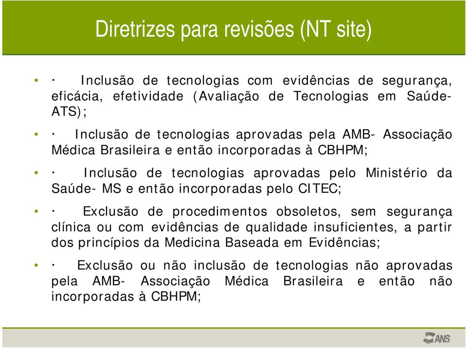 incorporadas pelo CITEC; Exclusão de procedimentos obsoletos, sem segurança clínica ou com evidências de qualidade insuficientes, a partir dos princípios da Medicina