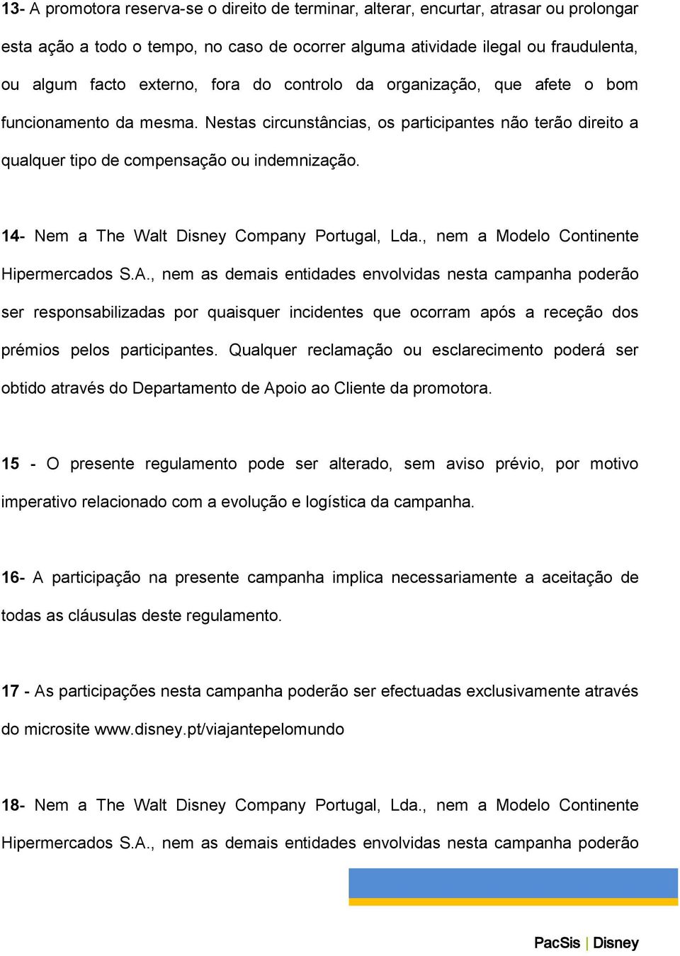 14- Nem a The Walt Disney Company Portugal, Lda., nem a Modelo Continente Hipermercados S.A.