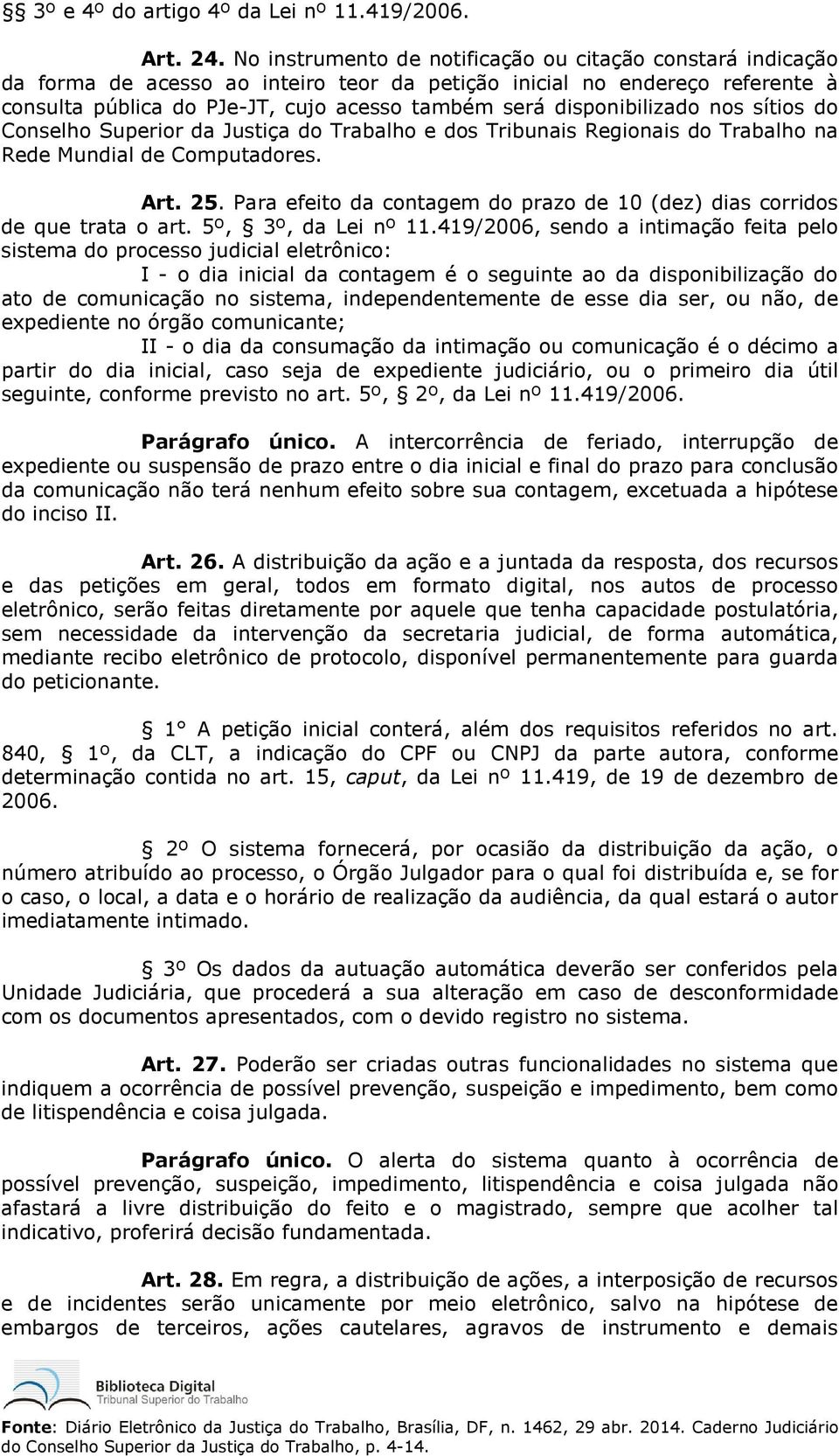 disponibilizado nos sítios do Conselho Superior da Justiça do Trabalho e dos Tribunais Regionais do Trabalho na Rede Mundial de Computadores. Art. 25.