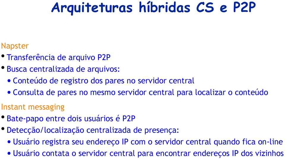 messaging Bate-papo entre dois usuários é P2P Detecção/localização centralizada de presença: Usuário registra seu