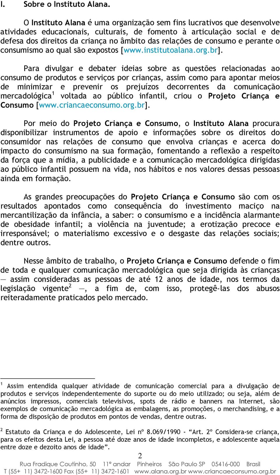 de consumo e perante o consumismo ao qual são expostos [www.institutoalana.org.br].