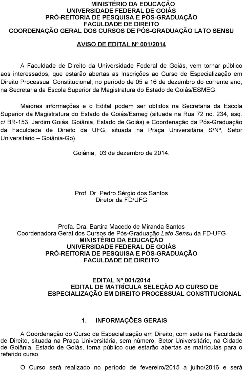 período de 05 a 16 de dezembro do corrente ano, na Secretaria da Escola Superior da Magistratura do Estado de Goiás/ESMEG.