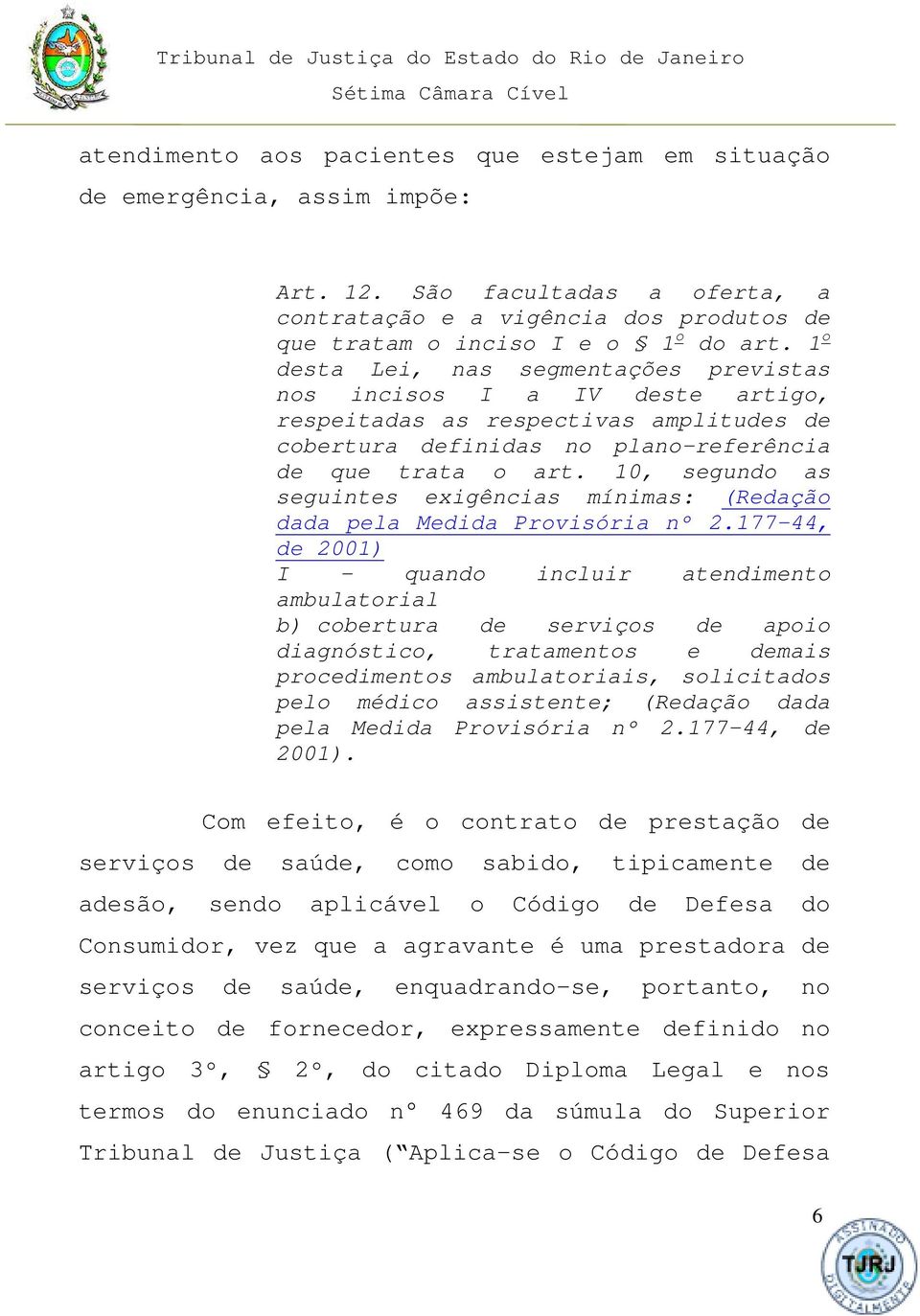 10, segundo as seguintes exigências mínimas: (Redação dada pela Medida Provisória nº 2.