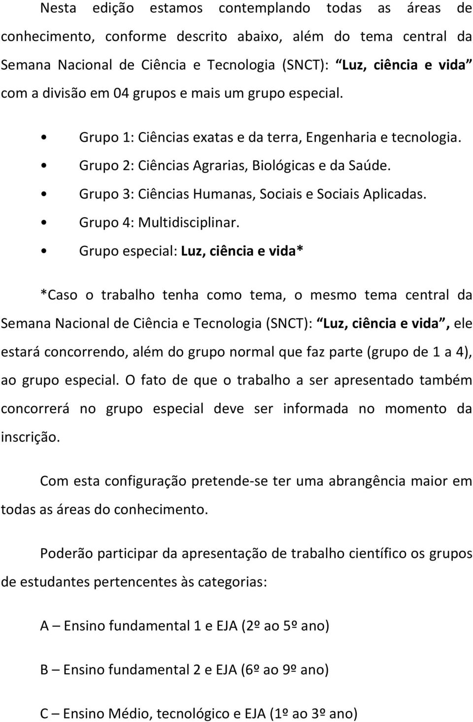 Grupo 3: Ciências Humanas, Sociais e Sociais Aplicadas. Grupo 4: Multidisciplinar.
