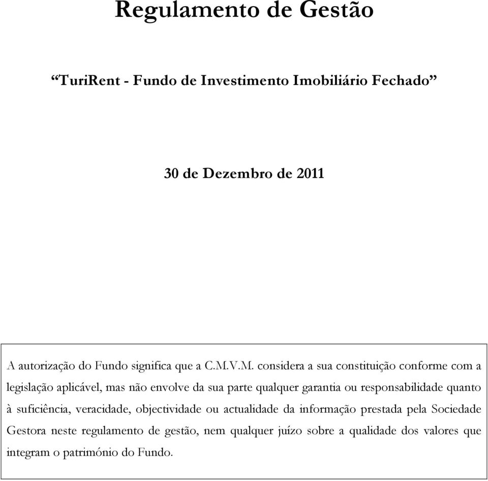 V.M. considera a sua constituição conforme com a legislação aplicável, mas não envolve da sua parte qualquer garantia ou