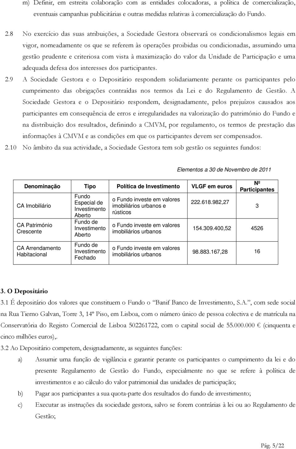 prudente e criteriosa com vista à maximização do valor da Unidade de Participação e uma adequada defesa dos interesses dos participantes. 2.