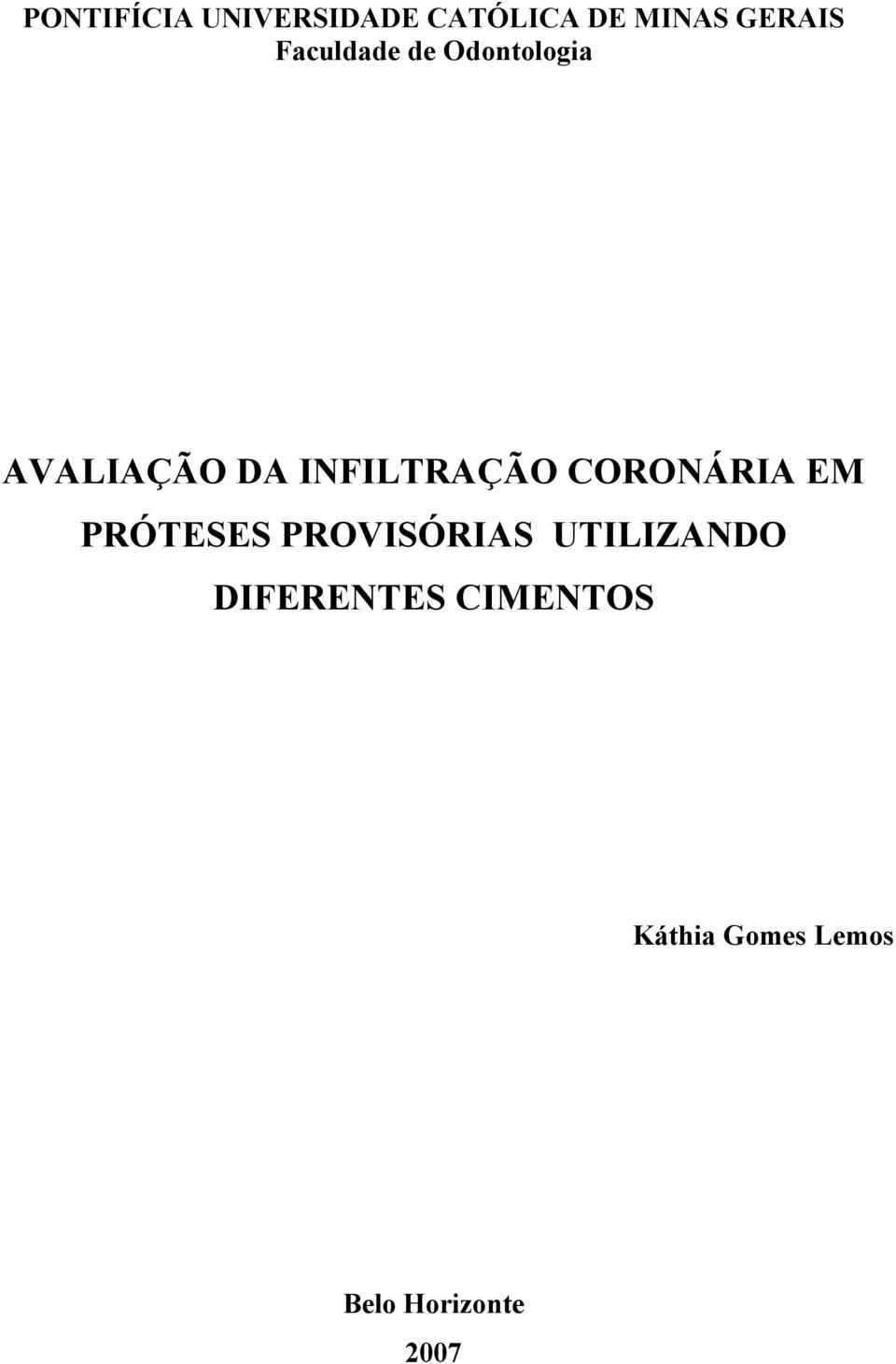 CORONÁRIA EM PRÓTESES PROVISÓRIAS UTILIZANDO