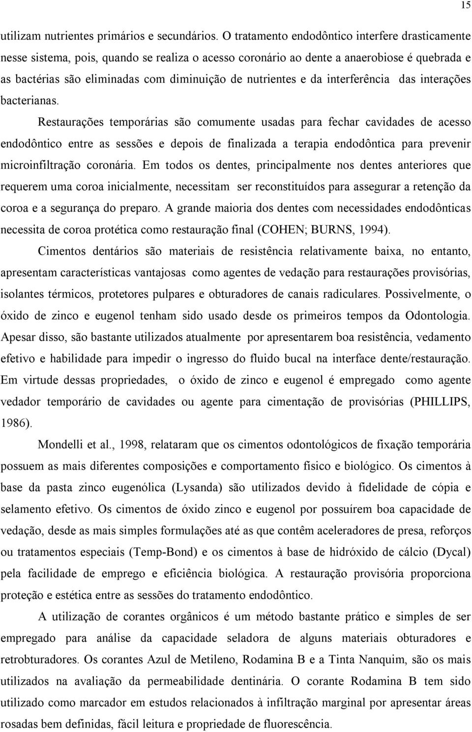 e da interferência das interações bacterianas.