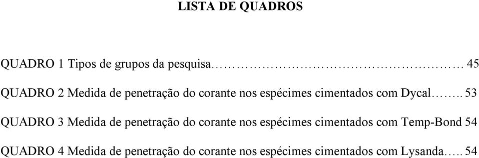 . 53 QUADRO 3 Medida de penetração do corante nos espécimes cimentados com