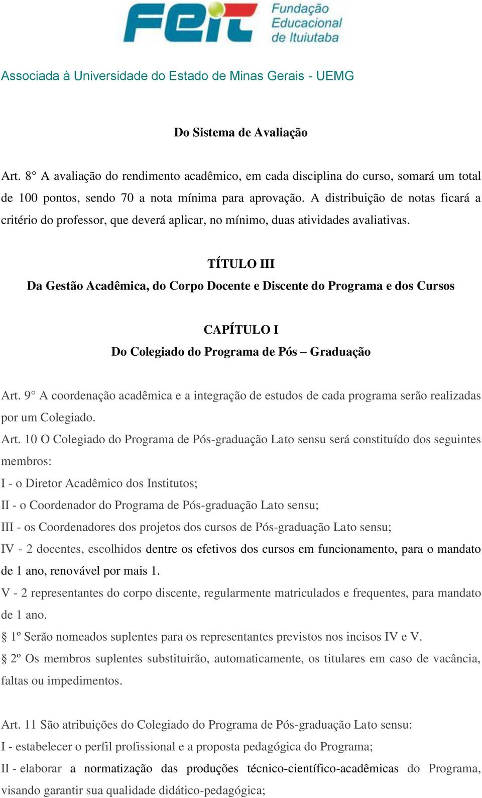 TÍTULO III Da Gestão Acadêmica, do Corpo Docente e Discente do Programa e dos Cursos CAPÍTULO I Do Colegiado do Programa de Pós Graduação Art.