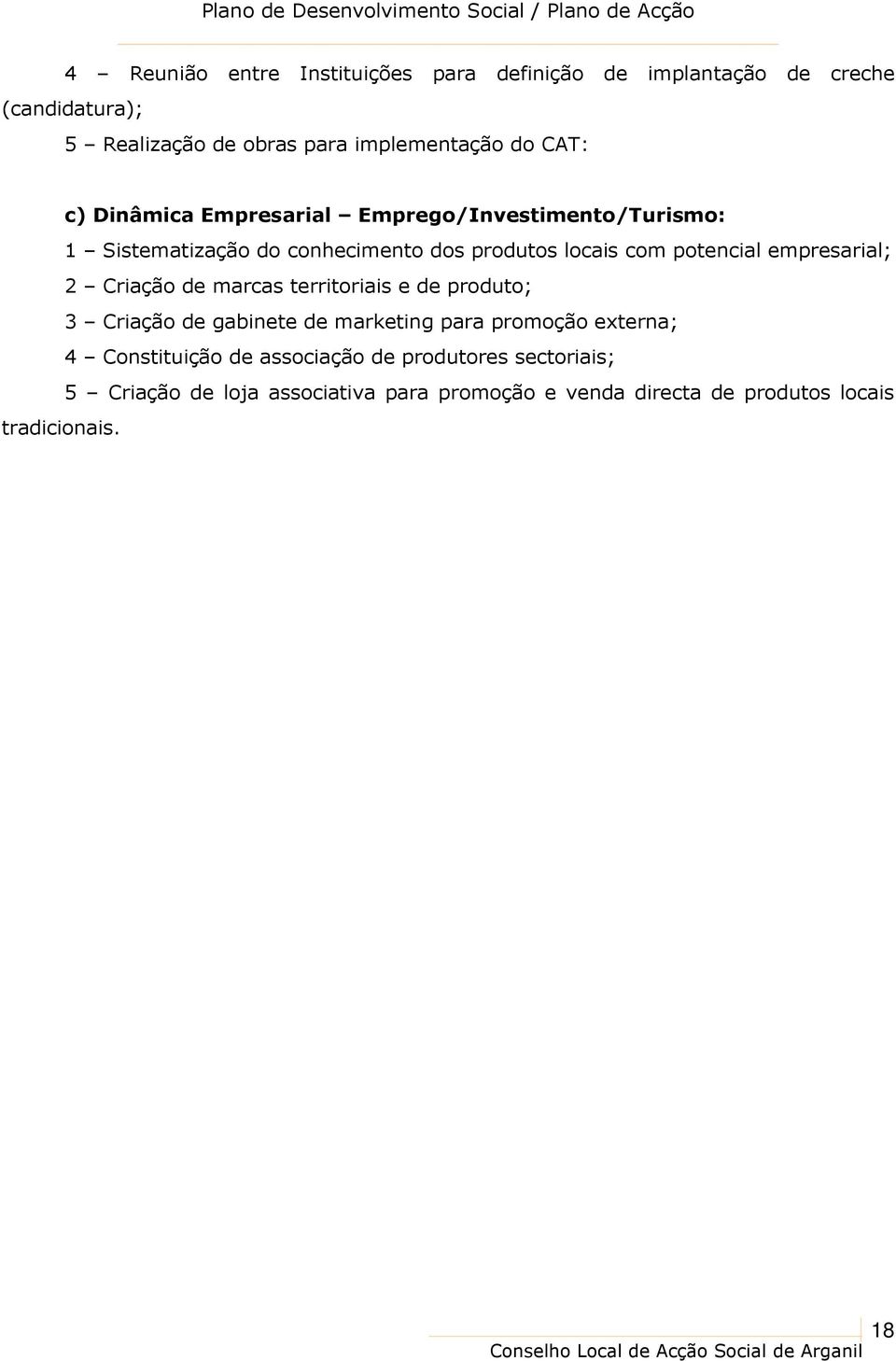 empresarial; 2 Criação de marcas territoriais e de produto; 3 Criação de gabinete de marketing para promoção externa; 4