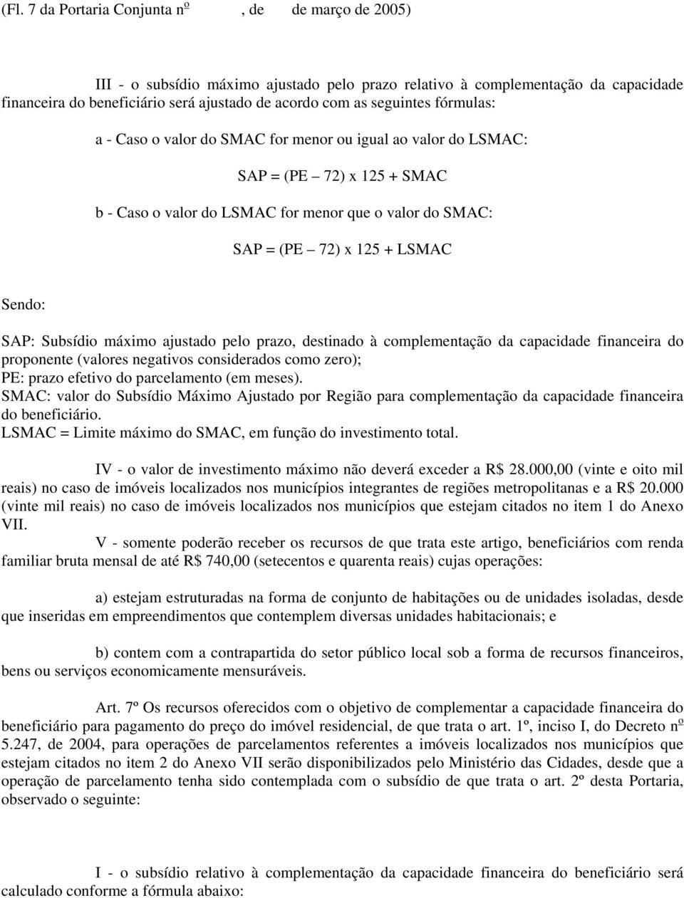 Subsídio máximo ajustado pelo prazo, destinado à complementação da capacidade financeira do proponente (valores negativos considerados como zero); PE: prazo efetivo do parcelamento (em meses).