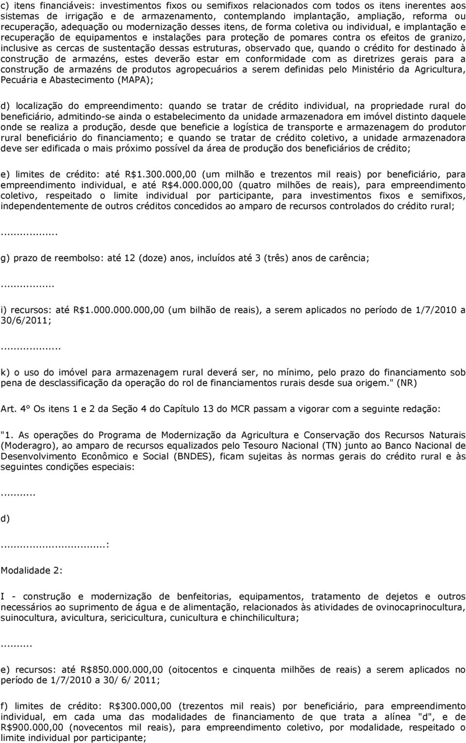 inclusive as cercas de sustentação dessas estruturas, observado que, quando o crédito for destinado à construção de armazéns, estes deverão estar em conformidade com as diretrizes gerais para a