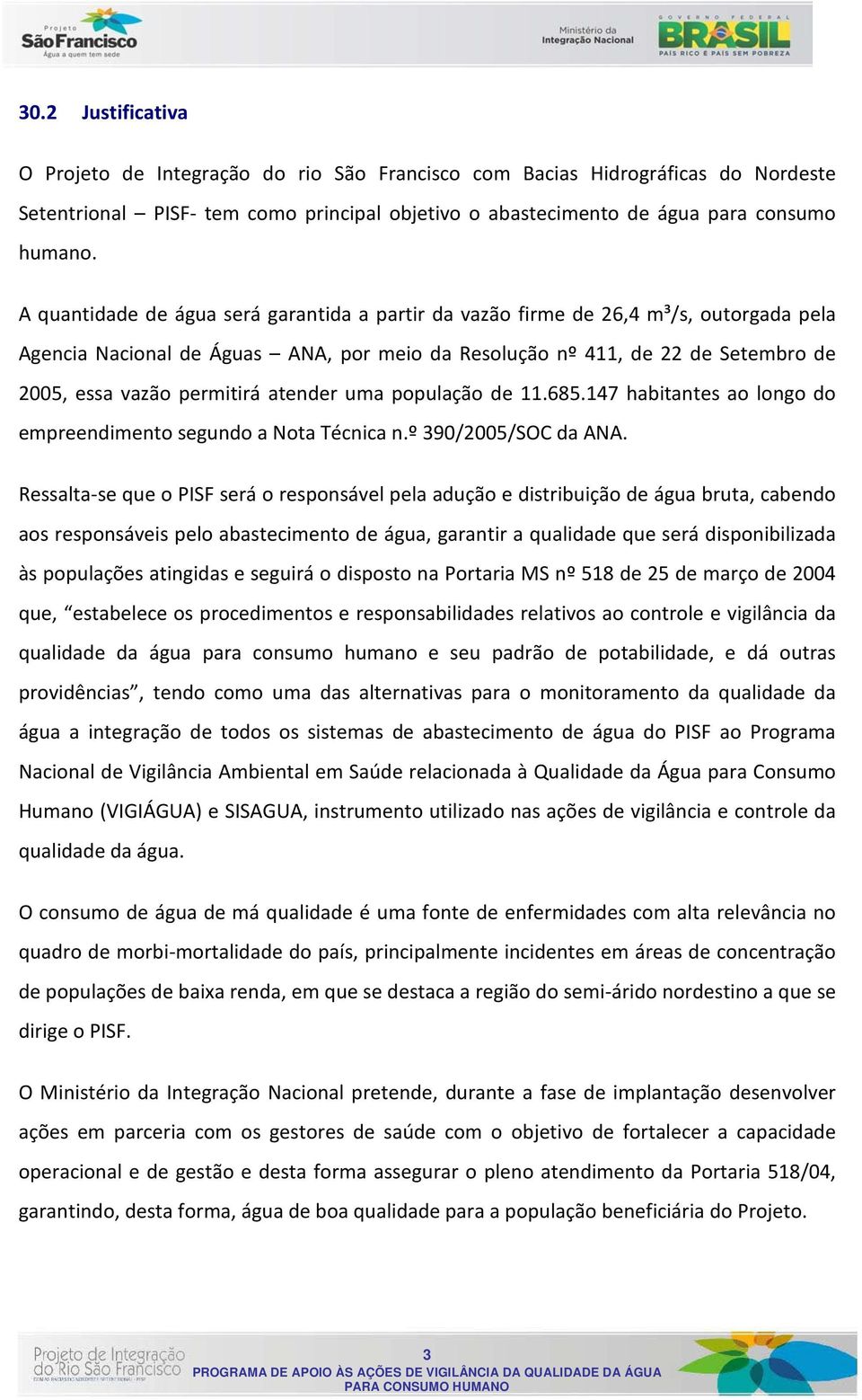 atender uma população de 11.685.147 habitantes ao longo do empreendimento segundo a Nota Técnica n.º 390/2005/SOC da ANA.