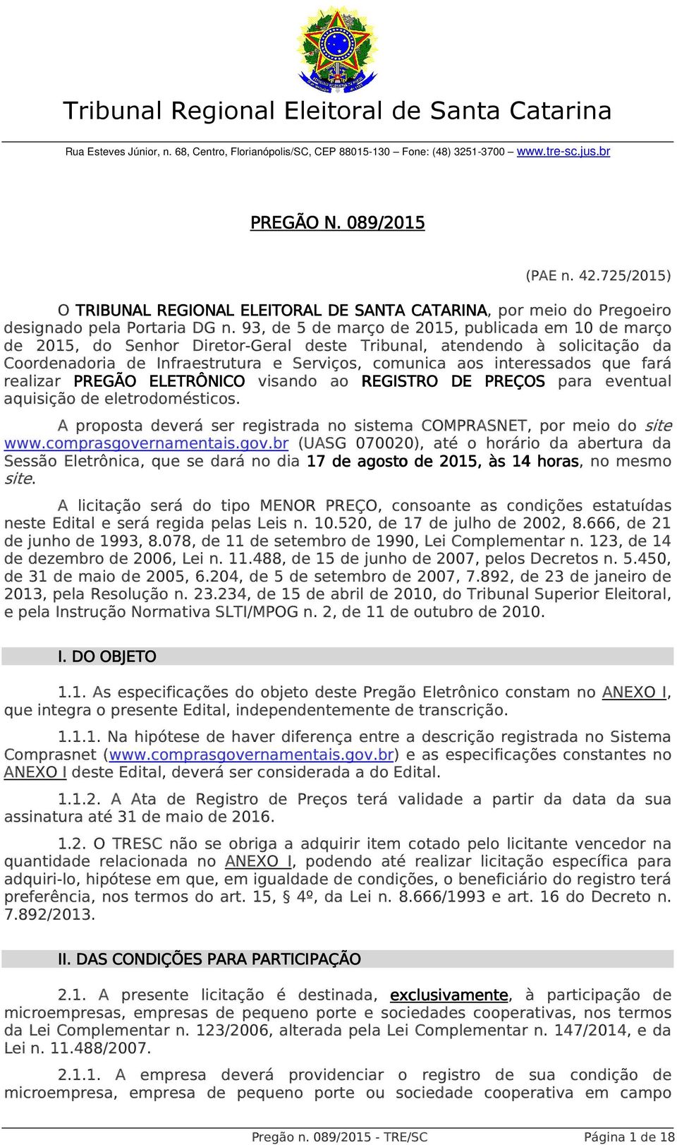 93, de 5 de março de 2015, publicada em 10 de março de 2015, do Senhor Diretor-Geral deste Tribunal, atendendo à solicitação da Coordenadoria de Infraestrutura e Serviços, comunica aos interessados