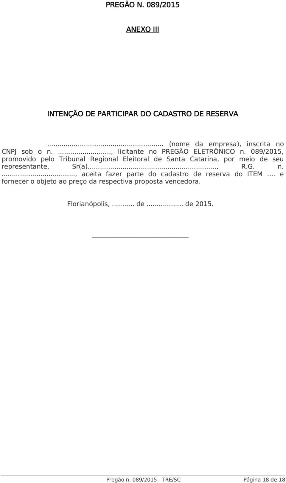 089/2015, promovido pelo Tribunal Regional Eleitoral de Santa Catarina, por meio de seu representante, Sr(a)..., R.G. n.