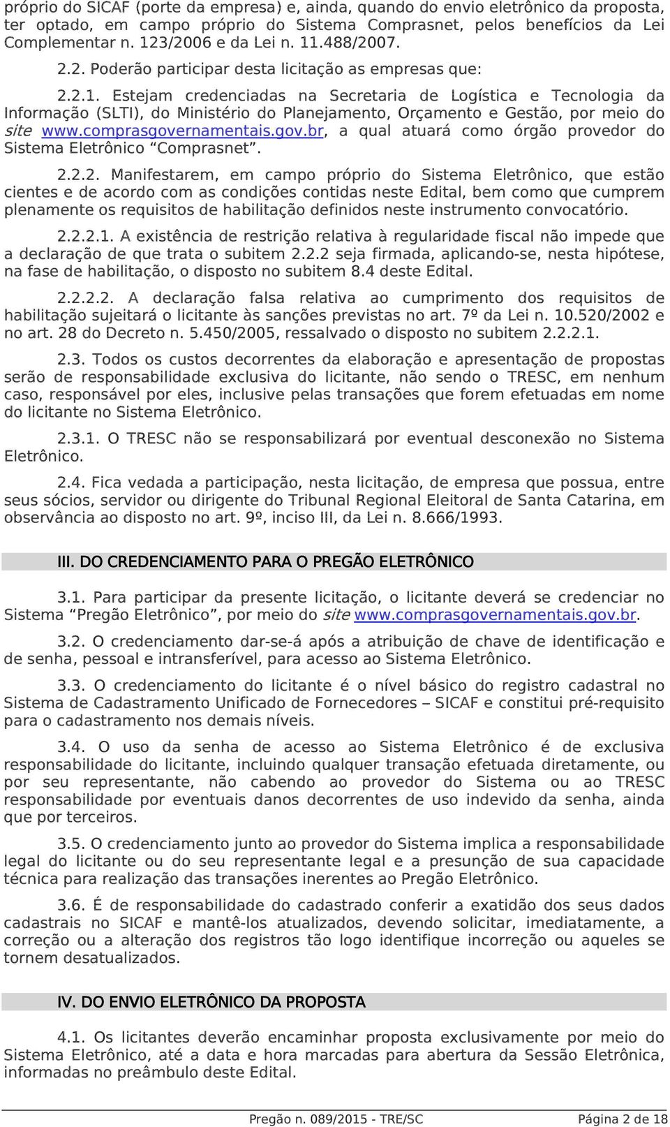 comprasgovernamentais.gov.br, a qual atuará como órgão provedor do Sistema Eletrônico Comprasnet. 2.