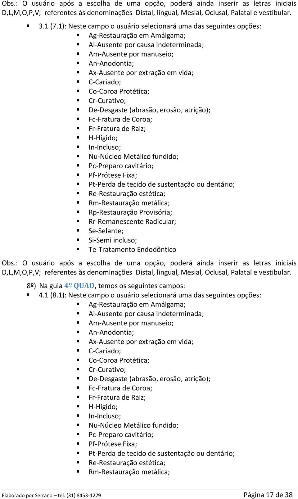 opções: 8º) Na guia 4º QUAD, temos os seguintes campos: 4.