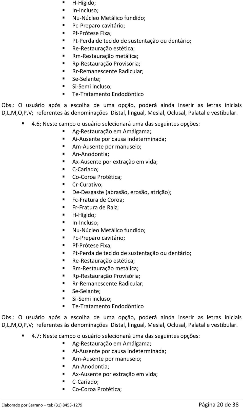 7: Neste campo o usuário selecionará uma das