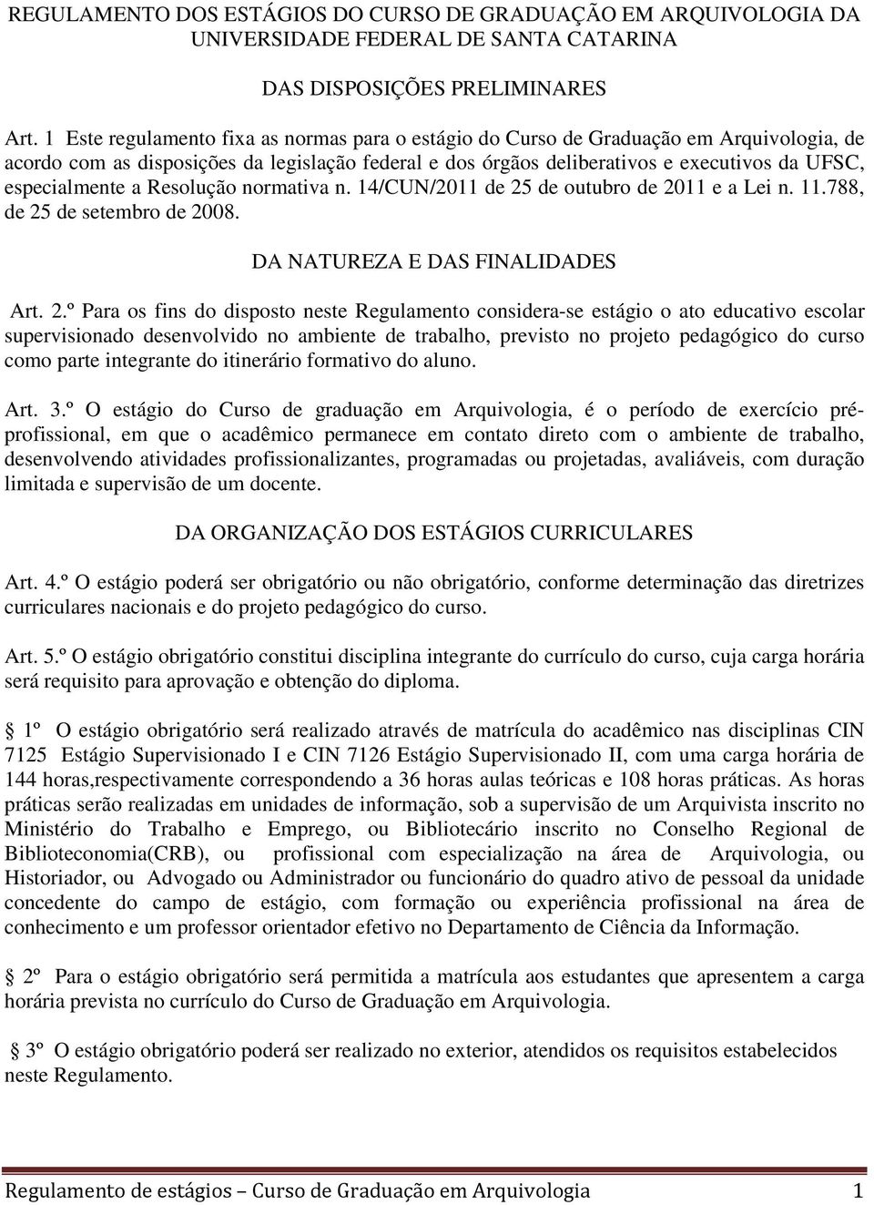 especialmente a Resolução normativa n. 14/CUN/2011 de 25